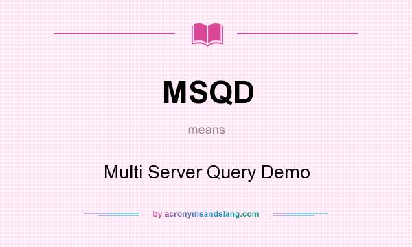 What does MSQD mean? It stands for Multi Server Query Demo