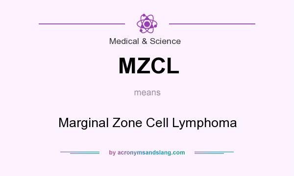 What does MZCL mean? It stands for Marginal Zone Cell Lymphoma