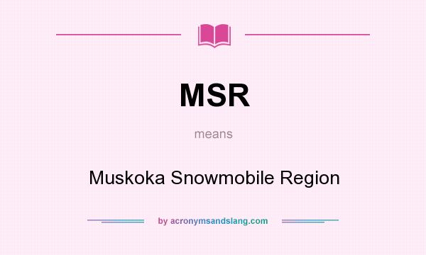 What does MSR mean? It stands for Muskoka Snowmobile Region