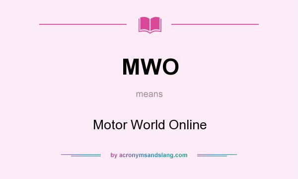 What does MWO mean? It stands for Motor World Online