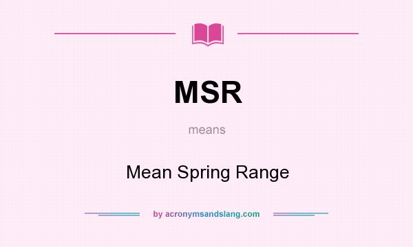 What does MSR mean? It stands for Mean Spring Range