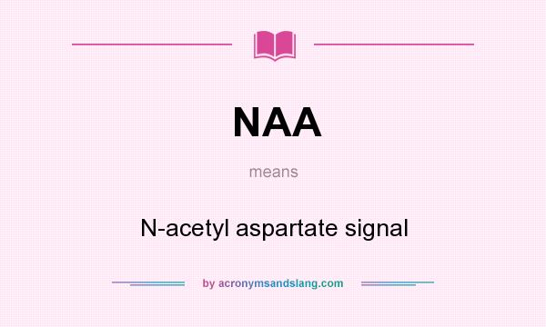 What does NAA mean? It stands for N-acetyl aspartate signal