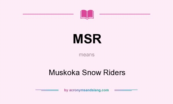 What does MSR mean? It stands for Muskoka Snow Riders