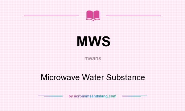 What does MWS mean? It stands for Microwave Water Substance