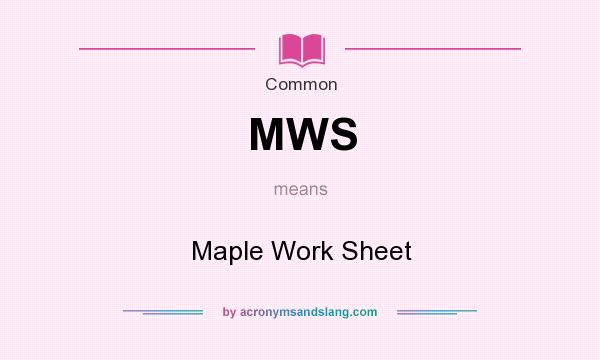 What does MWS mean? It stands for Maple Work Sheet