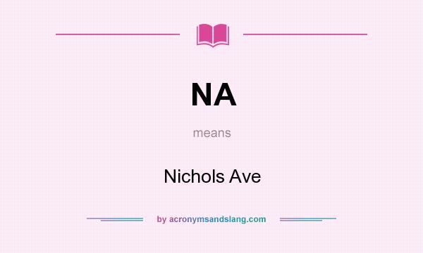 What does NA mean? It stands for Nichols Ave