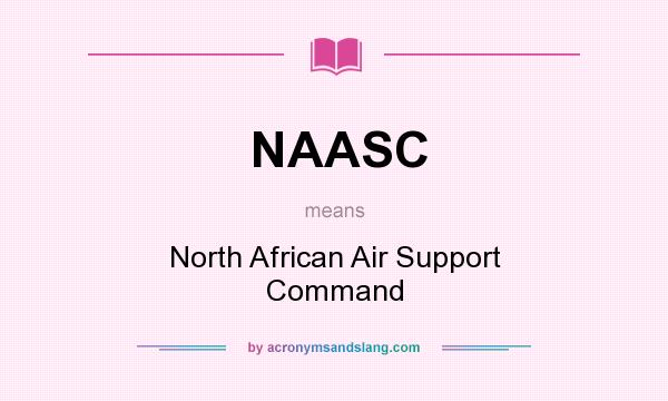 What does NAASC mean? It stands for North African Air Support Command