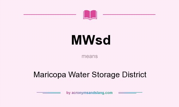 What does MWsd mean? It stands for Maricopa Water Storage District