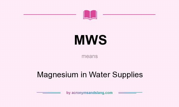 What does MWS mean? It stands for Magnesium in Water Supplies