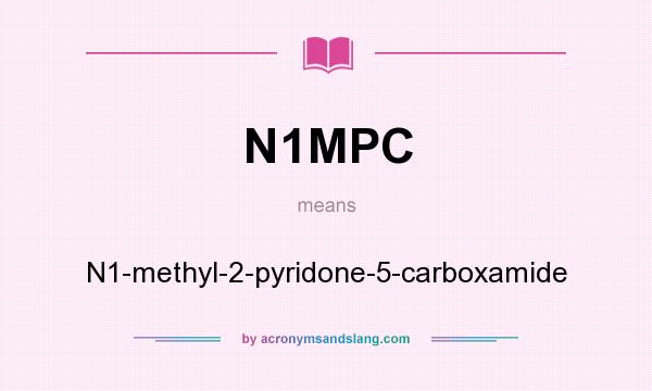 What does N1MPC mean? It stands for N1-methyl-2-pyridone-5-carboxamide