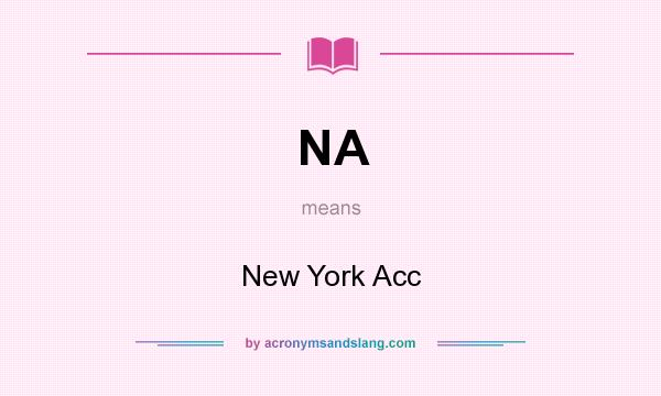 What does NA mean? It stands for New York Acc