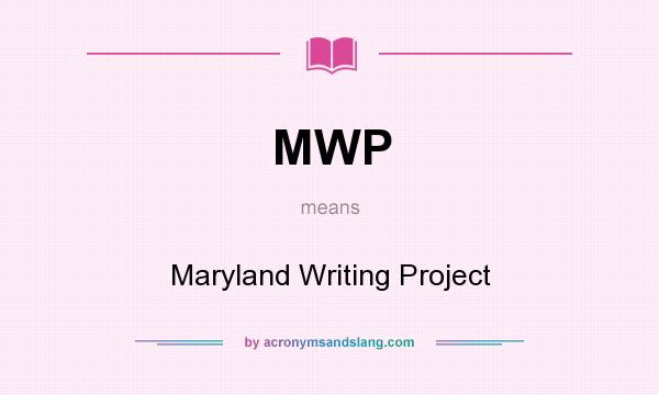 What does MWP mean? It stands for Maryland Writing Project