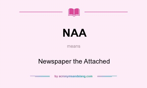 What does NAA mean? It stands for Newspaper the Attached