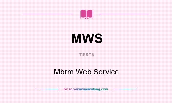 What does MWS mean? It stands for Mbrm Web Service