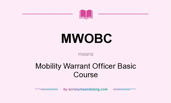 What does MWOBC mean? It stands for Mobility Warrant Officer Basic Course