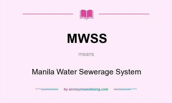 What does MWSS mean? It stands for Manila Water Sewerage System