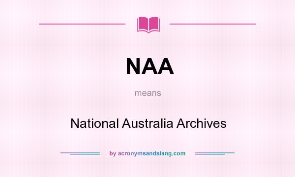 What does NAA mean? It stands for National Australia Archives
