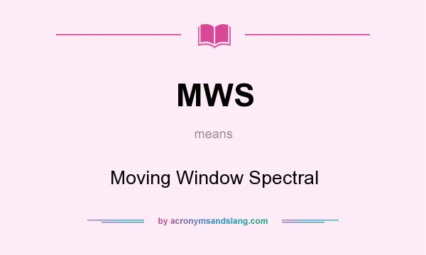What does MWS mean? It stands for Moving Window Spectral