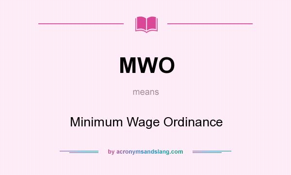 What does MWO mean? It stands for Minimum Wage Ordinance