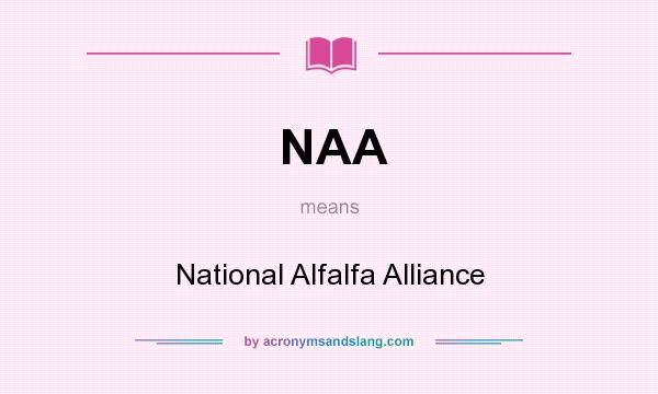 What does NAA mean? It stands for National Alfalfa Alliance