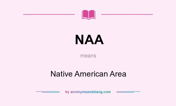 What does NAA mean? It stands for Native American Area