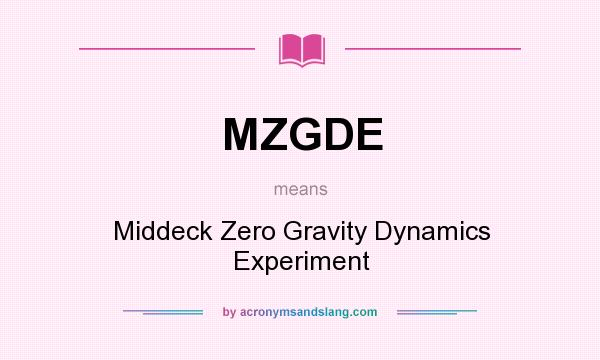 What does MZGDE mean? It stands for Middeck Zero Gravity Dynamics Experiment