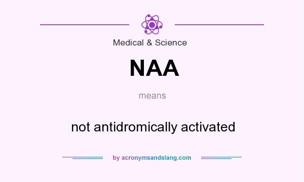 What does NAA mean? It stands for not antidromically activated