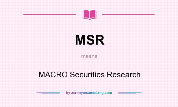 What does MSR mean? It stands for MACRO Securities Research