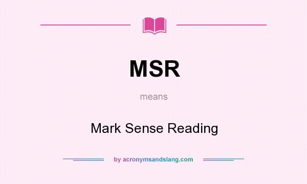 What does MSR mean? It stands for Mark Sense Reading
