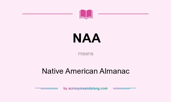 What does NAA mean? It stands for Native American Almanac