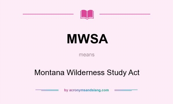 What does MWSA mean? It stands for Montana Wilderness Study Act