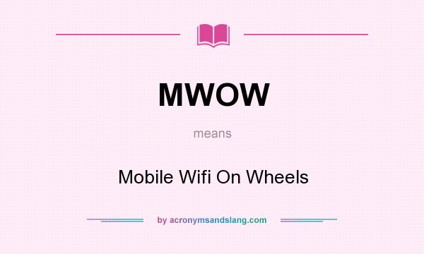 What does MWOW mean? It stands for Mobile Wifi On Wheels
