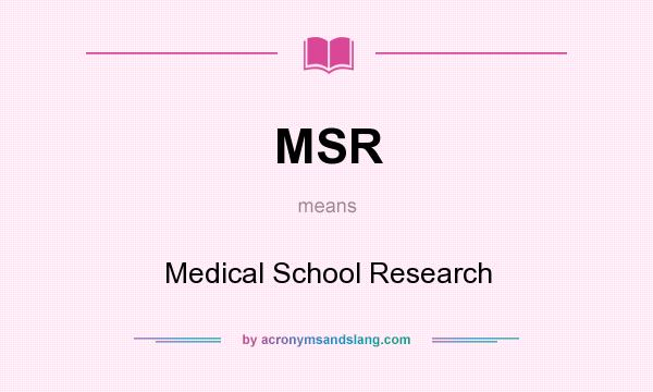 What does MSR mean? It stands for Medical School Research
