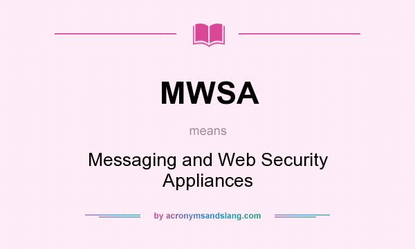 What does MWSA mean? It stands for Messaging and Web Security Appliances