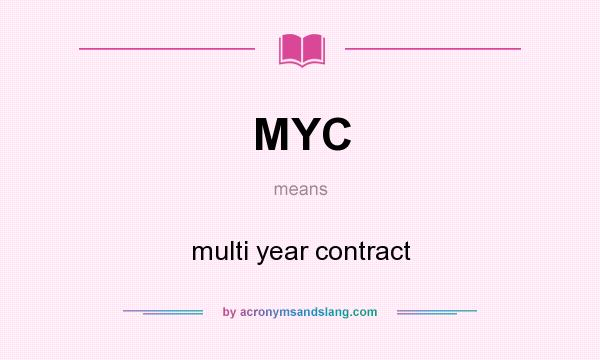 What does MYC mean? It stands for multi year contract