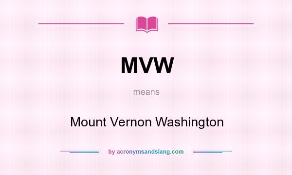What does MVW mean? It stands for Mount Vernon Washington