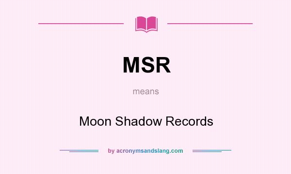 What does MSR mean? It stands for Moon Shadow Records