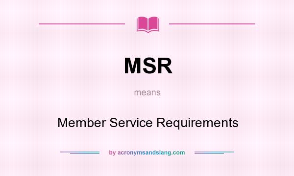 What does MSR mean? It stands for Member Service Requirements