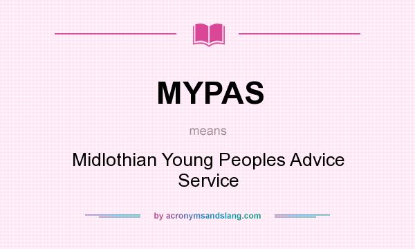 What does MYPAS mean? It stands for Midlothian Young Peoples Advice Service