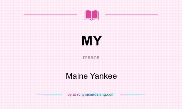 What does MY mean? It stands for Maine Yankee