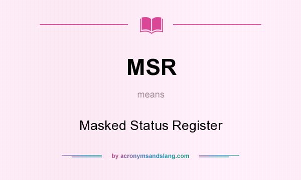 What does MSR mean? It stands for Masked Status Register