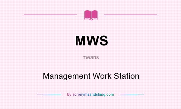 What does MWS mean? It stands for Management Work Station