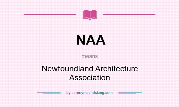 What does NAA mean? It stands for Newfoundland Architecture Association