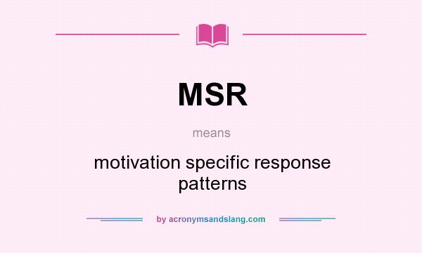 What does MSR mean? It stands for motivation specific response patterns