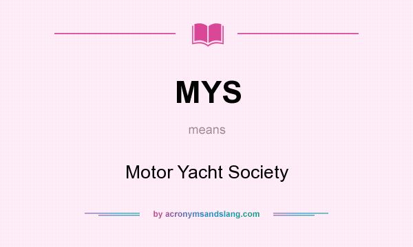 What does MYS mean? It stands for Motor Yacht Society