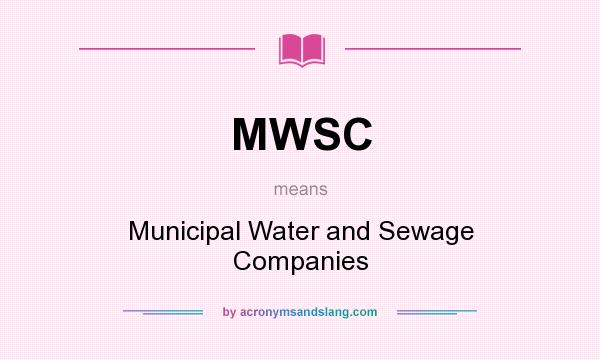 What does MWSC mean? It stands for Municipal Water and Sewage Companies