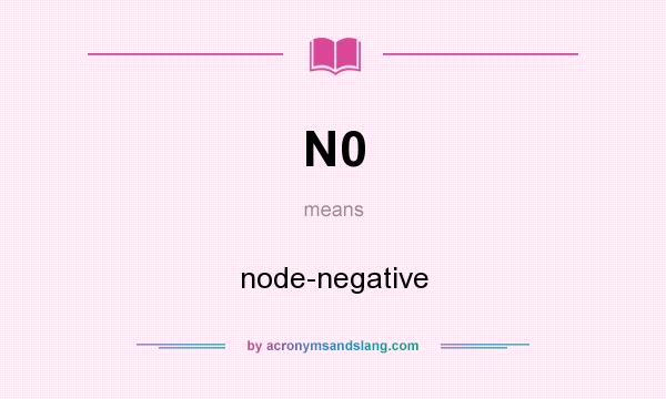 What does N0 mean? It stands for node-negative