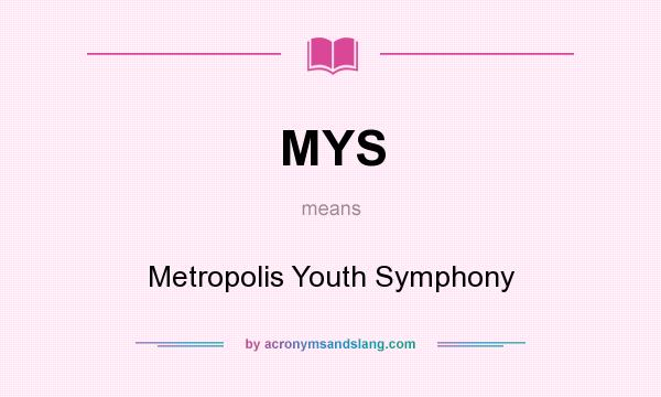 What does MYS mean? It stands for Metropolis Youth Symphony