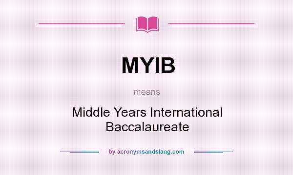 What does MYIB mean? It stands for Middle Years International Baccalaureate