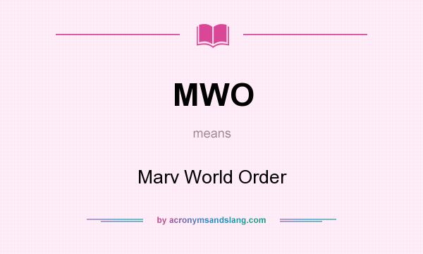 What does MWO mean? It stands for Marv World Order